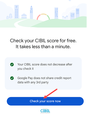 Check CIBIL Score Free in just 1 minute on Google Pay